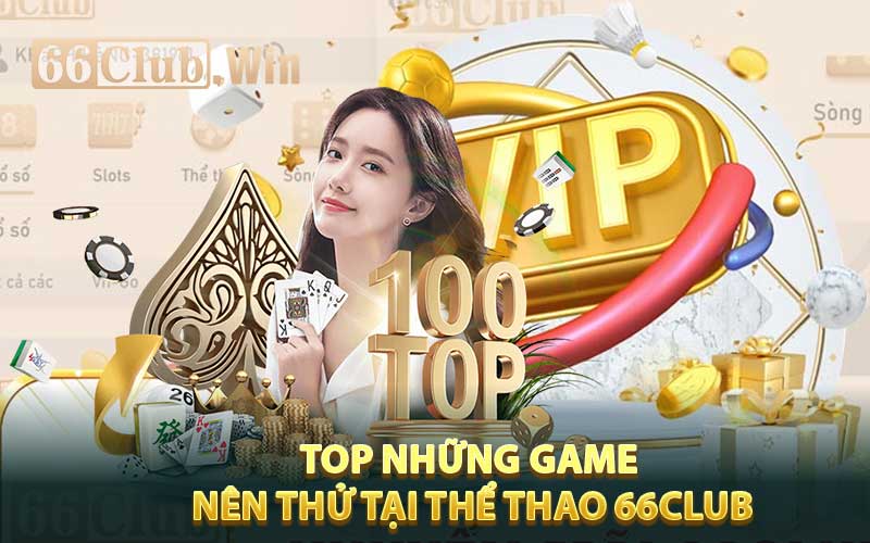Top những game nên thử tại thể thao 66club