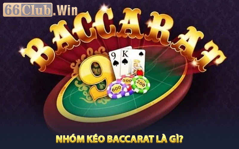 Nhóm kéo Baccarat là gì? 