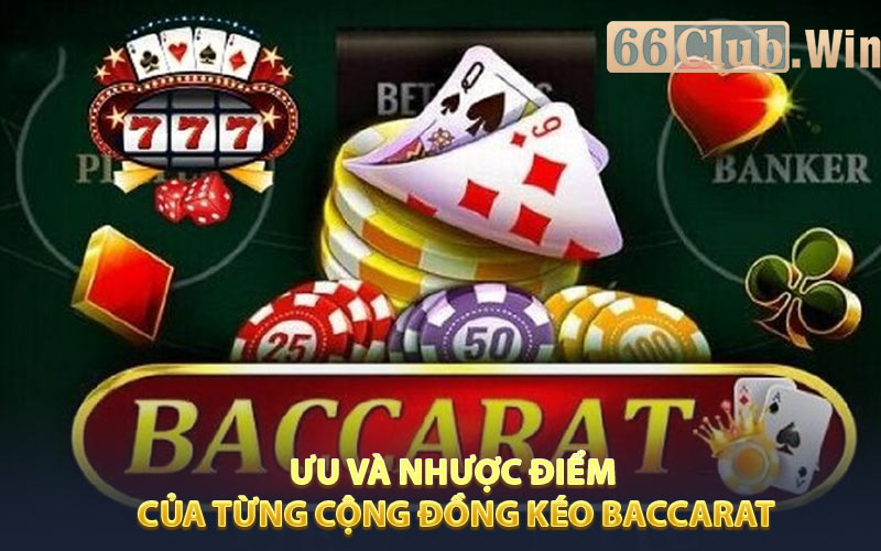 Ưu và nhược điểm của từng cộng đồng nhóm kéo Baccarat