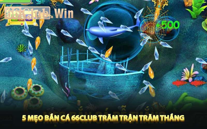 5 mẹo Bắn cá 66Club trăm trận trăm thắng