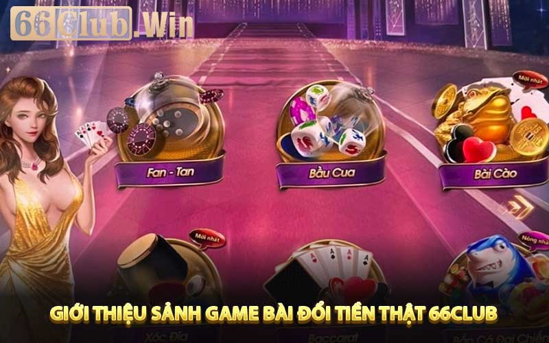 Giới thiệu sảnh game bài đổi tiền thật 66Club