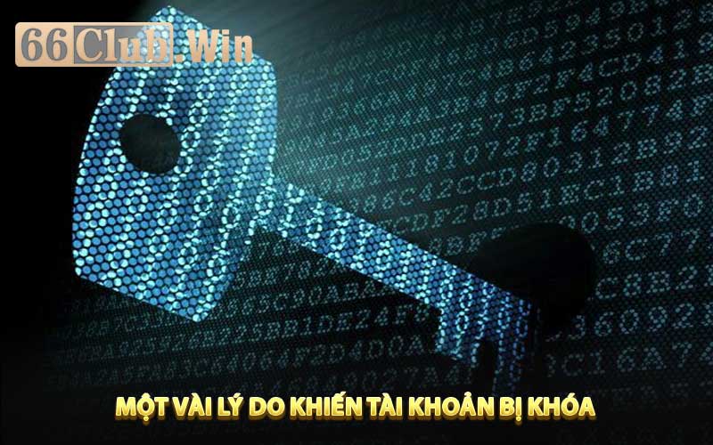 Một vài lý do cụ thể khiến tài khoản 66Club bị khóa